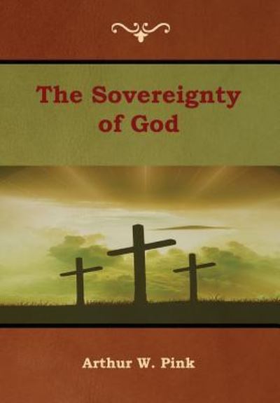 Cover for Arthur W Pink · The Sovereignty of God (Hardcover Book) (2019)