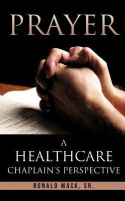 Cover for Sr. Ronald Mack · Prayer: a Healthcare Chaplain's Perspective (Paperback Book) (2011)