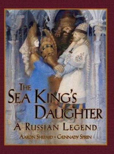 Cover for Aaron Shepard · The Sea King's Daughter: A Russian Legend (Inbunden Bok) (2017)