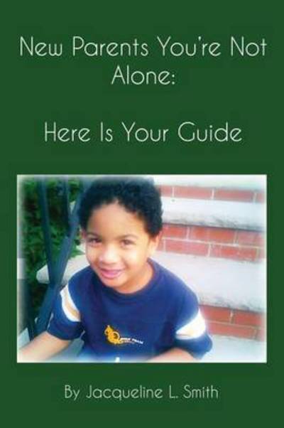 New Parents You're Not Alone: Here is Your Guide - Jacqueline L. Smith - Bøger - Virtualbookworm.com Publishing - 9781621374534 - 21. marts 2014