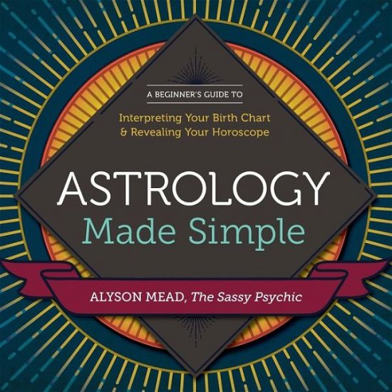 Cover for Alyson Mead · Astrology Made Simple: a Beginner's Guide to Interpreting Your Birth Chart and Revealing Your Horoscope (Taschenbuch) (2015)