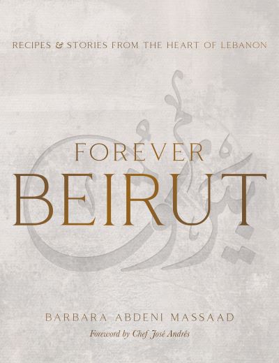 Cover for Barbara Abdeni Massaad · Forever Beirut: Recipes And Stories From The Heart Of Lebanon (Hardcover Book) (2022)