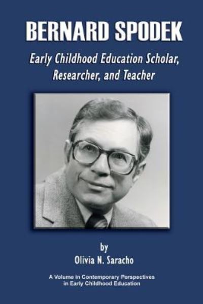 Cover for Olivia N. Saracho · Bernard Spodek, Early Childhood Education Scholar, Researcher, and Teacher (Paperback Book) (2013)