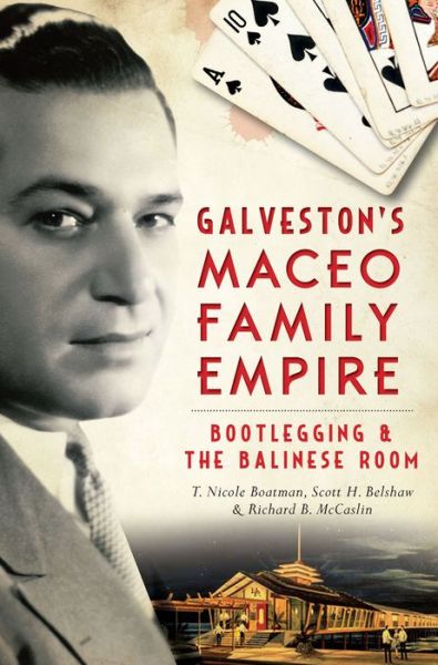 Cover for T. Nicole Boatman · Galveston's Maceo Family Empire: Bootlegging and the Balinese Room (True Crime) (Paperback Book) (2014)