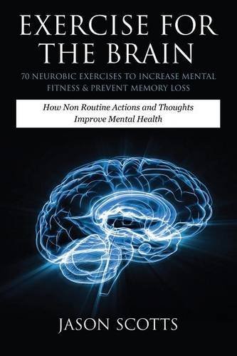 Cover for Jason Scotts · Exercise for the Brain: 70 Neurobic Exercises to Increase Mental Fitness &amp; Prevent Memory Loss: How Non Routine Actions and Thoughts Improve M (Taschenbuch) (2013)