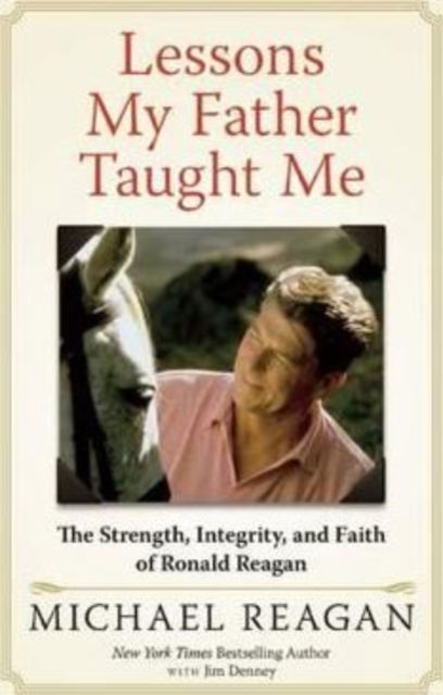 Cover for Michael Reagan · Lessons My Father Taught Me: The Strength, Integrity, and Faith of Ronald Reagan (Inbunden Bok) (2016)