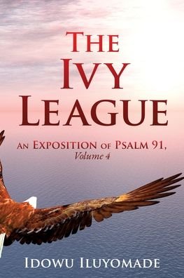 Cover for Idowu Iluyomade · The Ivy League: An Exposition of Psalm 91, Volume 4 (Paperback Bog) (2020)