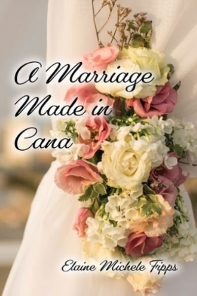 Cover for Elaine Michele Fipps · Marriage Made in Cana (Book) (2023)
