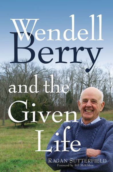 Cover for Ragan Sutterfield · Wendell Berry and the Given Life (Paperback Bog) (2020)