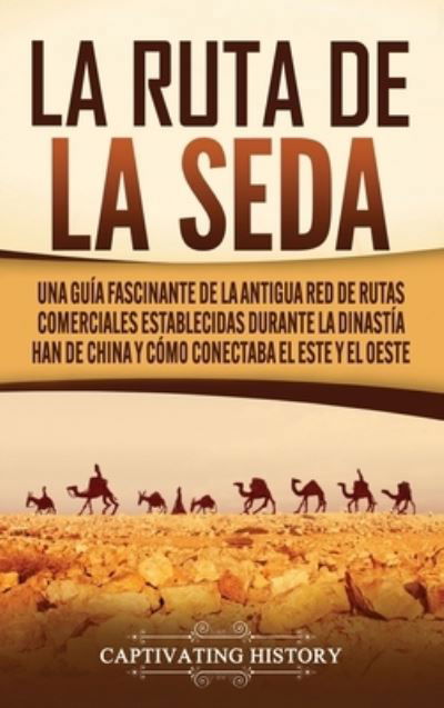 Cover for Captivating History · La Ruta de la Seda (Hardcover Book) (2020)