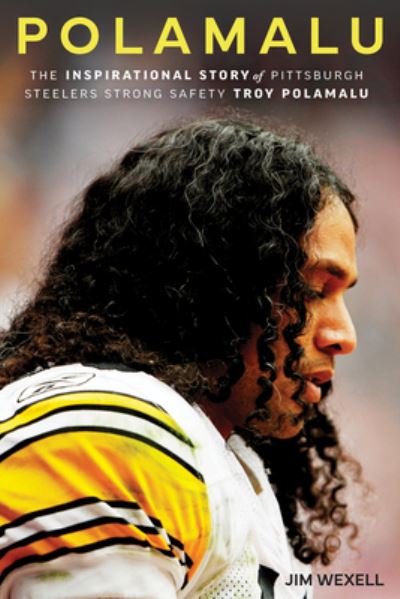 Cover for Jim Wexell · Polamalu: The Inspirational Story of Pittsburgh Steelers Strong Safety Troy Polamalu (Paperback Book) [Second edition] (2023)