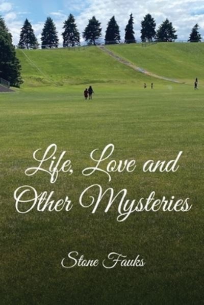 Cover for Stone Fauks · Life, Love and Other Mysteries (Book) (2022)