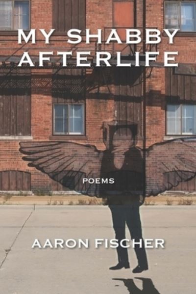 My Shabby Afterlife - Aaron Fischer - Bücher - Kelsay Books - 9781639801534 - 29. Juli 2022