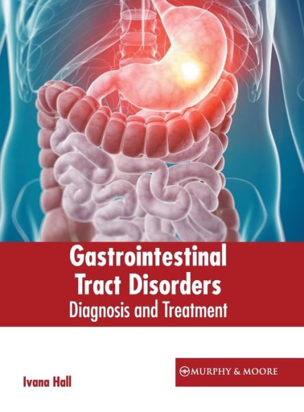 Cover for Ivana Hall · Gastrointestinal Tract Disorders: Diagnosis and Treatment (Hardcover Book) (2022)