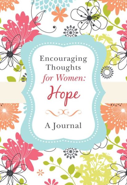 Encouraging Thoughts for Women: Hope Journal - Compiled By Barbour Staff - Książki - Barbour Publishing - 9781643521534 - 1 października 2019