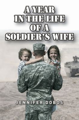 Cover for Jennifer Dobos · A Year in The Life of a Soldier's Wife (Paperback Book) (2020)