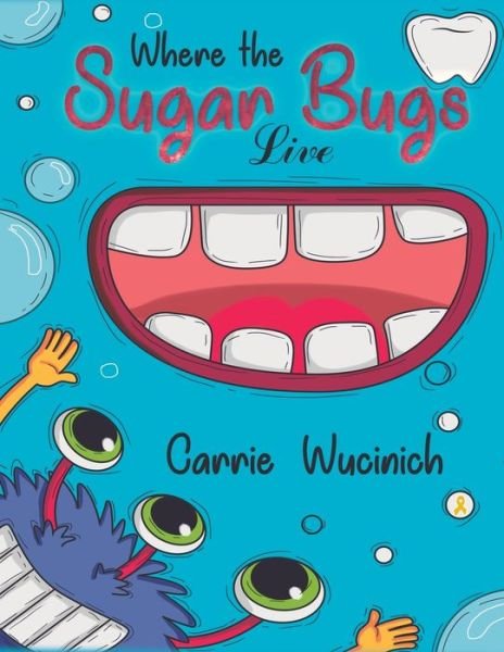 Cover for Carrie Wucinich · Where the Sugar Bugs Live (Paperback Book) (2020)