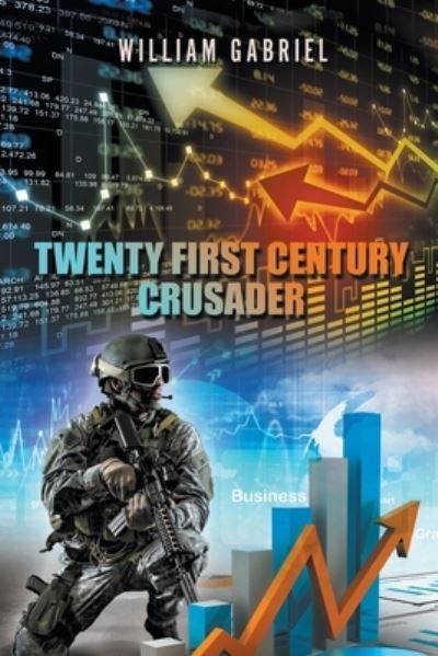 Twenty First Century Crusader - William Gabriel - Kirjat - Go to Publish - 9781647495534 - torstai 5. elokuuta 2021
