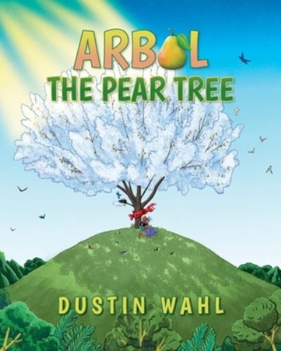 Arbol the Pear Tree - Dustin Wahl - Bøger - Dustin Wahl - 9781649909534 - 20. december 2021