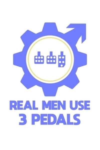 Cover for Tobddesigns Publishing · Real Men Use 3 Pedals (Paperback Book) (2019)