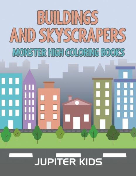 Cover for Jupiter Kids · Buildings and Skyscrapers: Monster High Coloring Books (Paperback Book) (2016)