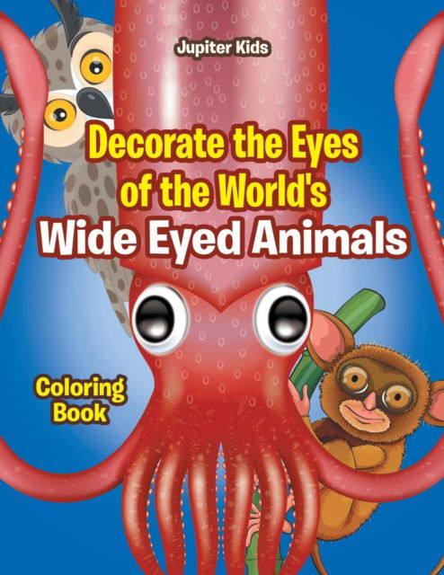 Cover for Jupiter Kids · Decorate the Eyes of the World's Wide Eyed Animals Coloring Book (Paperback Book) (2016)