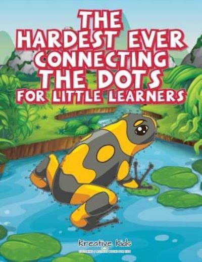 Cover for Kreative Kids · The Hardest Ever Connecting the Dots for Little Learners (Paperback Book) (2016)