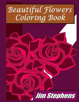 Cover for Jim Stephens · Beautiful Flowers Coloring Book (Paperback Book) (2016)