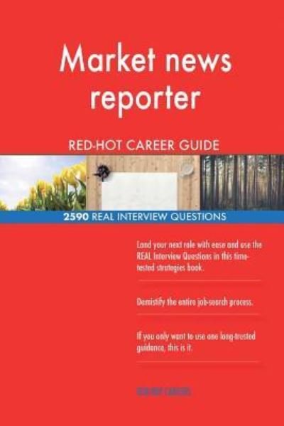 Market News Reporter Red-Hot Career Guide; 2590 Real Interview Questions - Red-Hot Careers - Kirjat - Createspace Independent Publishing Platf - 9781717529534 - sunnuntai 29. huhtikuuta 2018