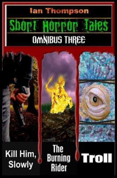 Short Horror Tales - Omnibus 3 - Ian Thompson - Books - Independently Published - 9781718100534 - November 28, 2016