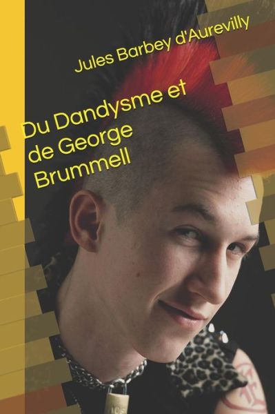 Cover for Jules Barbey D'Aurevilly · Du Dandysme Et de George Brummell (Pocketbok) (2018)