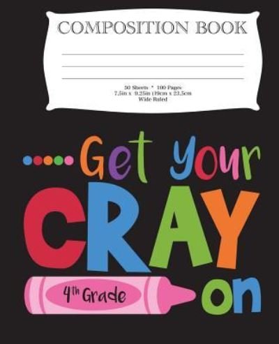 Cover for Dk Publishing · Get Your Cray On Fourth Grade Composition Book (Taschenbuch) (2018)