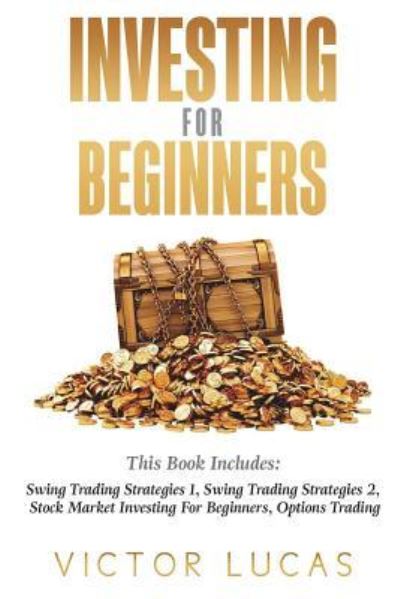 Investing for Beginners - Victor Lucas - Books - Createspace Independent Publishing Platf - 9781723328534 - July 19, 2018