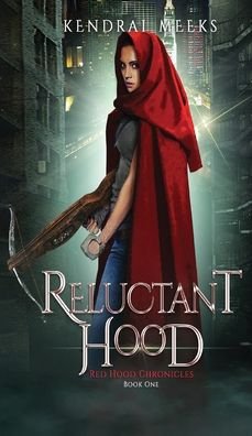 Cover for Meeks Kendrai · Reluctant Hood (Hardcover bog) (2019)