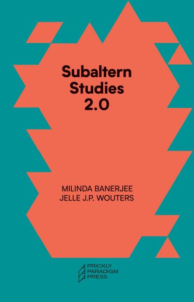 Subaltern Studies 2.0 – Being against the Capitalocene - Emersion: Emergent Village resources for communities of faith - Milinda Banerjee - Books - Prickly Paradigm Press, LLC - 9781734643534 - November 5, 2022