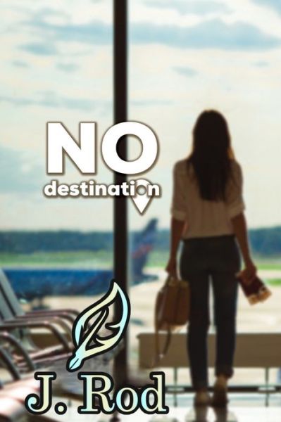 No destination - J Rod - Books - J. Rod - 9781737093534 - May 7, 2021