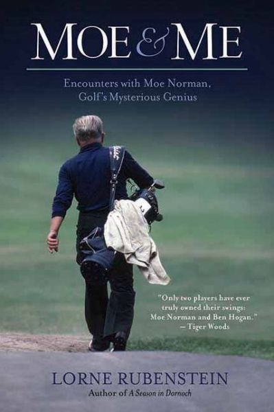 Cover for Lorne Rubenstein · Moe And Me: Encounters with Moe Norman, Golf's Mysterious Genius (Paperback Book) (2012)