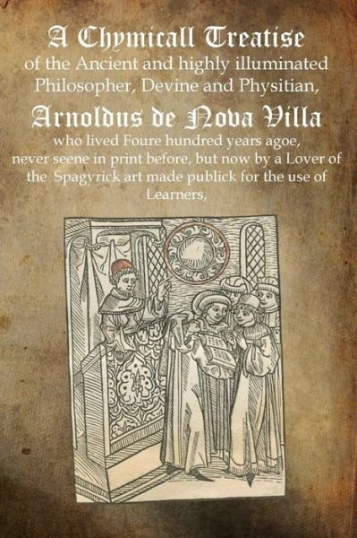 Cover for Arnoldus De Nova Villa · A Chymicall Treatise: of the Ancient and Highly Illuminated Philosopher, Devine and Physitian, Arnoldus De Nova Villa (Paperback Book) (2011)