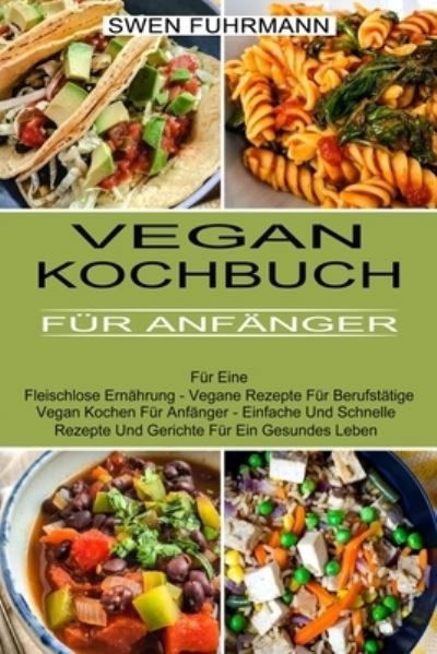 Vegan Kochbuch Fur Anfanger - Swen Fuhrmann - Books - Alex Howard - 9781774850534 - June 10, 2021