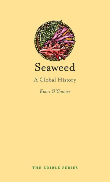 Cover for Kaori O'Connor · Seaweed: A Global History - Edible (Hardcover Book) (2017)