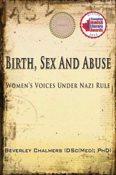 Cover for Beverley Chalmers · Birth, Sex and Abuse: Women's Voices Under Nazi Rule (Winner: Canadian Jewish Literary Award, Choice Outstanding Academic Title, USA National Jewish Book Award, Eric Hoffer Award) (Paperback Bog) (2015)