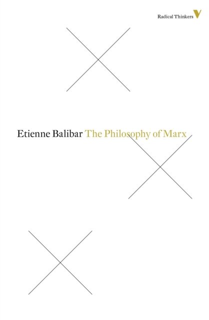Cover for Etienne Balibar · The Philosophy Of Marx - Radical Thinkers (Paperback Book) (2013)
