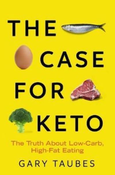 Cover for Gary Taubes · The Case for Keto: The Truth About Low-Carb, High-Fat Eating (Paperback Book) (2021)