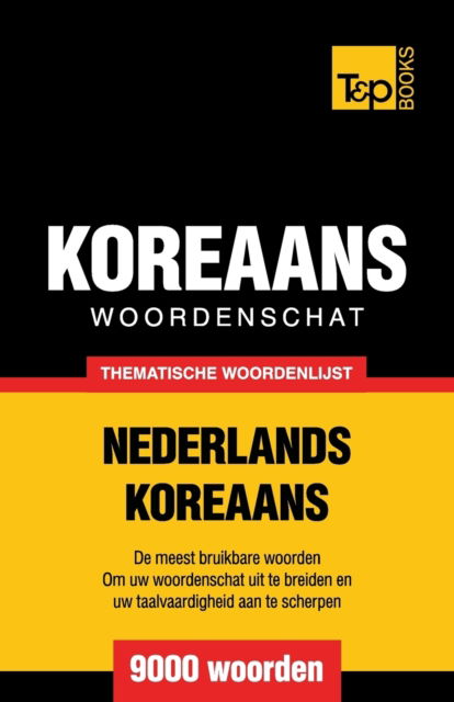Cover for Andrey Taranov · Thematische woordenschat Nederlands-Koreaans - 9000 woorden - Dutch Collection (Paperback Book) (2016)