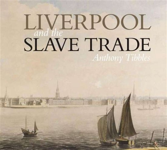 Cover for Anthony Tibbles · Liverpool and the Slave Trade (Paperback Bog) (2018)