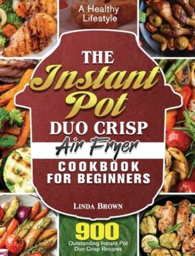 Cover for Linda Brown · The Instant Pot Duo Crisp Air Fryer Cookbook for Beginners (Hardcover Book) (2020)