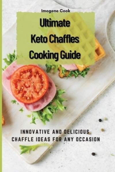 Cover for Imogene Cook · Ultimate Keto Chaffles Cooking Guide (Taschenbuch) (2021)