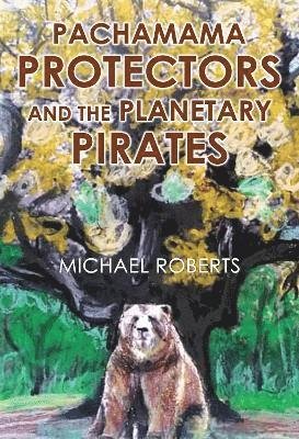 Cover for Michael Roberts · Pachamama Protectors and the Planetary Pirates (Paperback Bog) (2024)