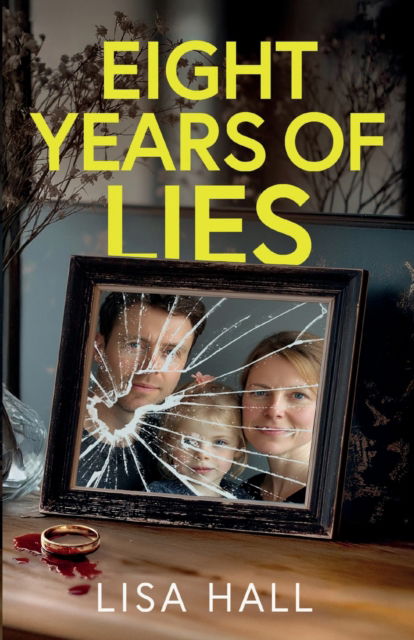 Cover for Lisa Hall · Eight Years of Lies: A Totally Addictive Psychological Thriller with a (Paperback Book) (2025)