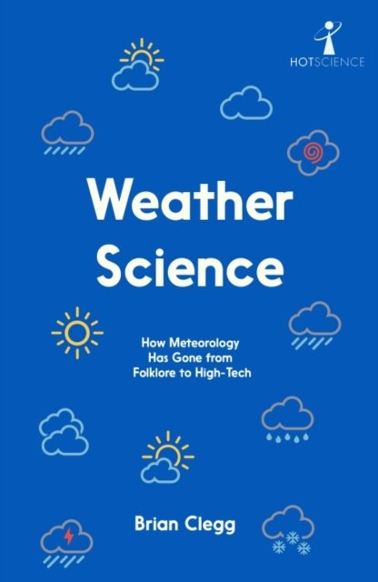 Cover for Brian Clegg · Weather Science: How Meteorology Has Gone from Folklore to High-Tech (Paperback Bog) (2024)